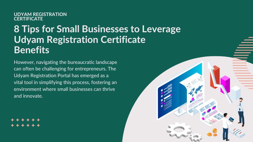 8 Tips for Small Businesses to Leverage Udyam Registration Certificate Benefits