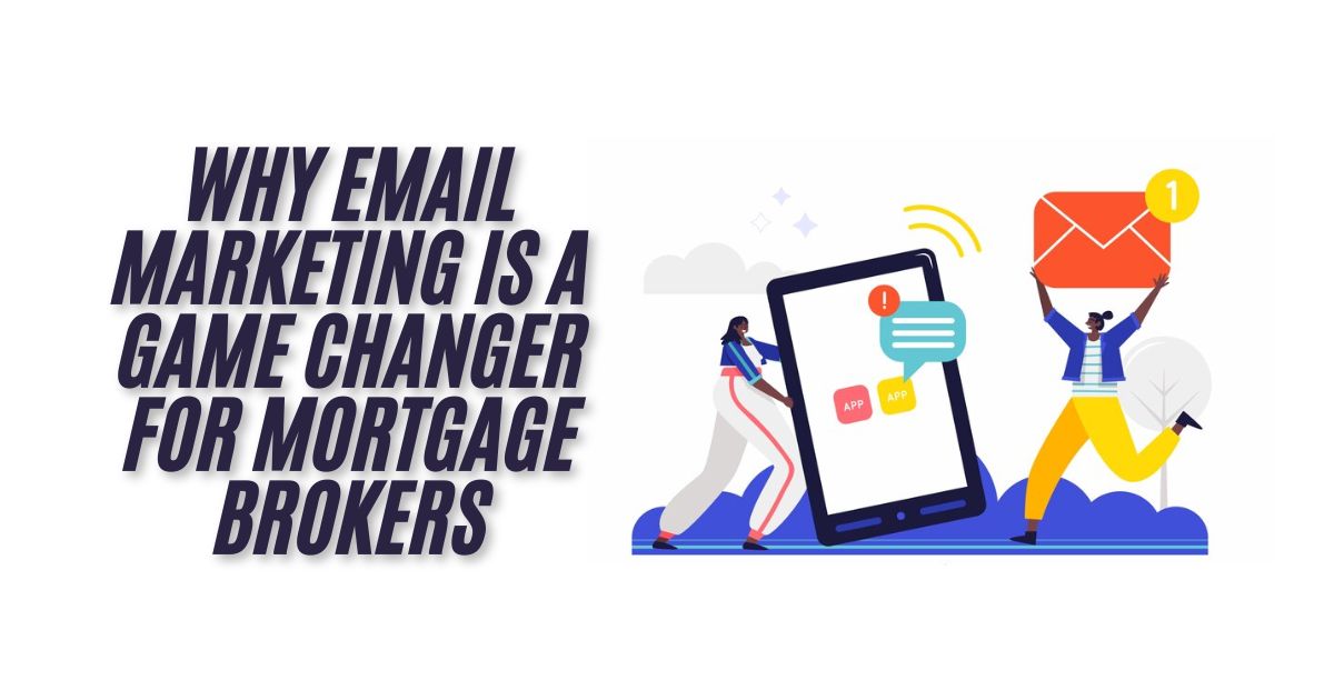 Why Email Marketing Is a Game Changer for Mortgage Brokers