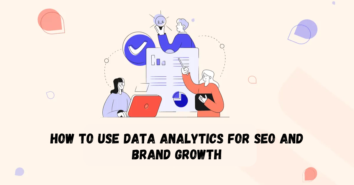 How to Use Data Analytics for SEO and Brand Growth